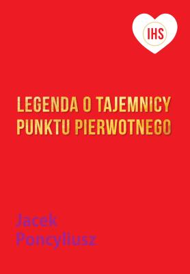 Okładka książki Legenda o tajemnicy Punktu Pierwotnego
