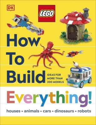 LEGO How to Build Everything!. Autor: Hannah Dolan. SmakLiter.pl Okładka książki LEGO How to Build Everything!