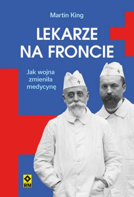 Okładka książki Lekarze na froncie. Jak działania wojenne zmieniły medycynę wyd. 2026