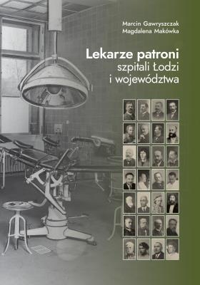Okładka książki Lekarze patroni szpitali Łodzi i województwa