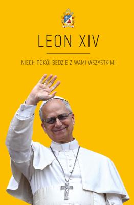 LEON XIV. Niech pokój będzie w Wami wszystkimi. Autor: Agnieszka Korcz. SmakLiter.pl Okładka książki LEON XIV. Niech pokój będzie w Wami wszystkimi