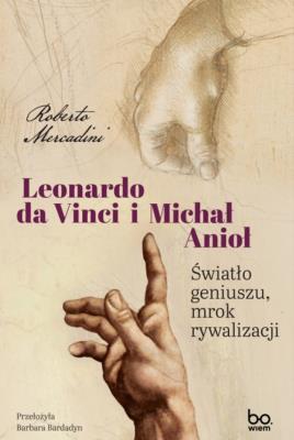 Okładka książki Leonardo da Vinci i Michał Anioł. Światło geniuszu, mrok rywalizacji
