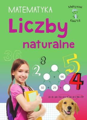 Liczby naturalne. Matematyka, klasa 4-6. Mądry uczeń. Autor: Emilia Figacz. SmakLiter.pl Okładka książki Liczby naturalne. Matematyka, klasa 4-6. Mądry uczeń