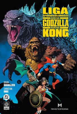 Liga Sprawiedliwości kontra Godzilla kontra Kong. Autor: Brian Buccellato, CHRISTIAN DUCE. SmakLiter.pl Okładka książki Liga Sprawiedliwości kontra Godzilla kontra Kong