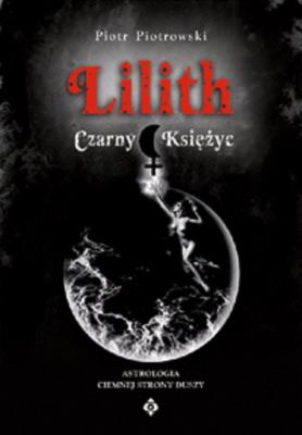Lilith Czarny Księżyc. Autor: Piotr Piotrowski. SmakLiter.pl Okładka książki Lilith Czarny Księżyc