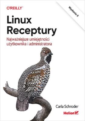 Linux. Receptury. Najważniejsze umiejętności...w.2. Autor: Carla Schroder. SmakLiter.pl Okładka książki Linux. Receptury. Najważniejsze umiejętności...w.2
