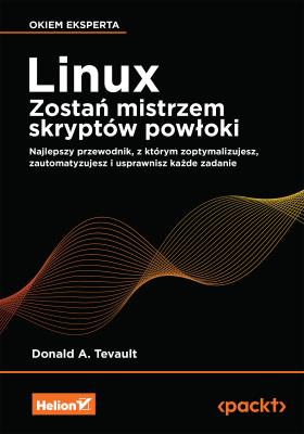 Okładka książki Linux. Zostań mistrzem skryptów powłoki. Najlepszy przewodnik, z którym zoptymalizujesz, zautomatyzujesz i usprawnisz każde zadanie