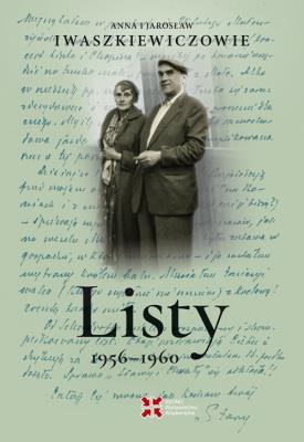 Okładka książki Listy 1956–1960. Anna i Jarosław Iwaszkiewiczowie