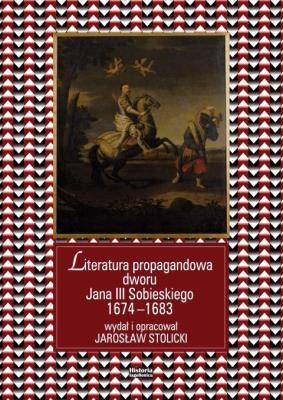 Literatura propagandowa dworu Jana III.... Autor: red. Jarosław Stolick. SmakLiter.pl Okładka książki Literatura propagandowa dworu Jana III...