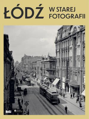 Okładka książki Łódź w starej fotografii