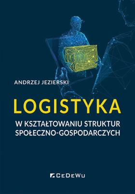 Logistyka w kształtowaniu struktur społeczno-gosp.. Autor: Jezierski Andrzej. SmakLiter.pl Okładka książki Logistyka w kształtowaniu struktur społeczno-gosp.