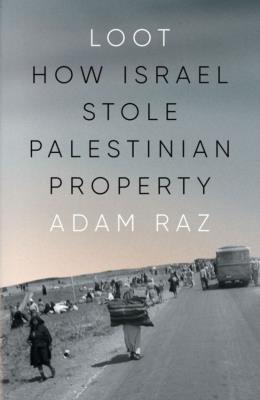 Okładka książki Loot: How Israel Stole Palestinian Property