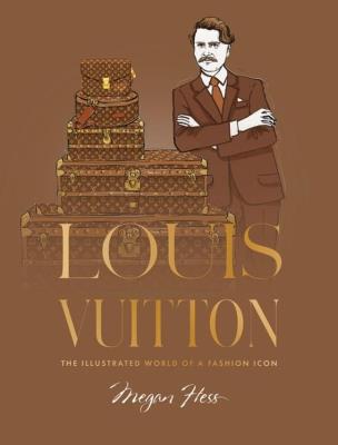 Okładka książki Louis Vuitton. The Illustrated World of a Fashion Icon