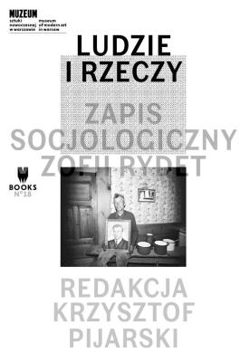 Ludzie i rzeczy. Zapis socjologiczny Zofii Rydet. Autor: red. Krzysztof Pijarski. SmakLiter.pl Okładka książki Ludzie i rzeczy. Zapis socjologiczny Zofii Rydet