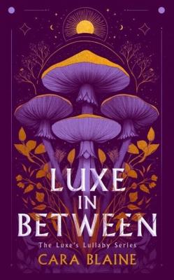 Okładka książki Luxe in Between: A Slow-Burn Why Choose Romantasy Trilogy