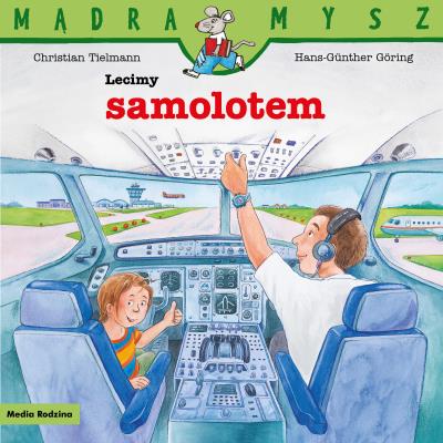 Mądra Mysz. Lecimy samolotem. Autor: Christian Tielmann. SmakLiter.pl Okładka książki Mądra Mysz. Lecimy samolotem