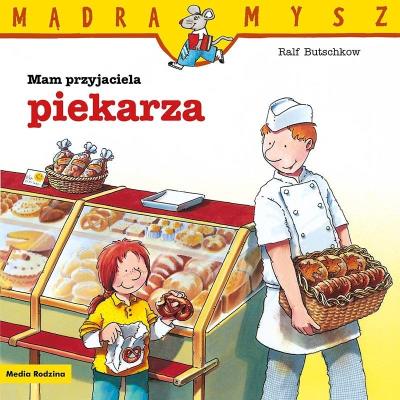 Okładka książki Mądra Mysz. Mam przyjaciela piekarza
