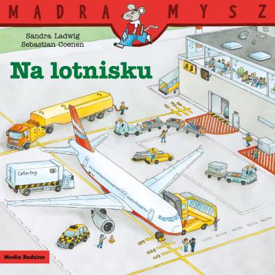 Mądra Mysz. Na lotnisku. Autor: Sandra Ladwig. SmakLiter.pl Okładka książki Mądra Mysz. Na lotnisku