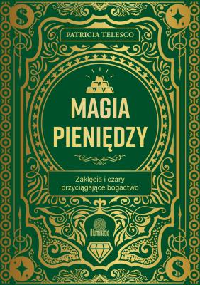 Magia pieniędzy. Zaklęcia i czary przyciągające bogactwo. Autor: Patricia Telesco. SmakLiter.pl Okładka książki Magia pieniędzy. Zaklęcia i czary przyciągające bogactwo
