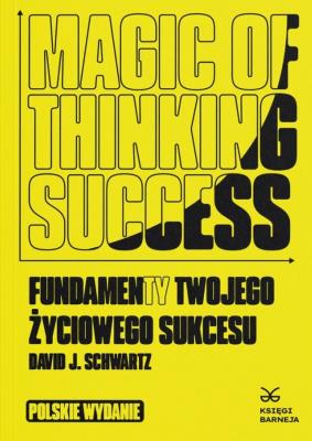 Okładka książki Magic of Thinking Success. Fundamenty Twojego Zyciowego Sukcesu