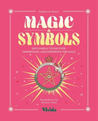 Okładka książki Magic & Symbols. 300 Symbols to Discover, Understand, and Experience the Magic
