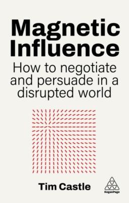 Okładka książki Magnetic Influence. How to Negotiate and Persuade in a Disrupted World