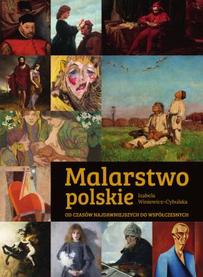 Malarstwo polskie. Od czasów najdawniejszych do współczesnych. Autor: Izabela Winiewicz-Cybulska. SmakLiter.pl Okładka książki Malarstwo polskie. Od czasów najdawniejszych do współczesnych