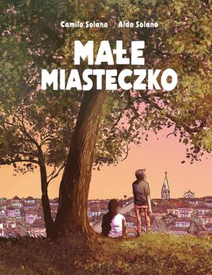 Małe miasteczko. Autor: Solano Camilo, Solano Aldo. SmakLiter.pl Okładka książki Małe miasteczko