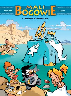 Mali Bogowie T.4 Komedia Posejdona. Autor: Christophe Cazenove, Philippe Larbier, Maria Mosi. SmakLiter.pl Okładka książki Mali Bogowie T.4 Komedia Posejdona
