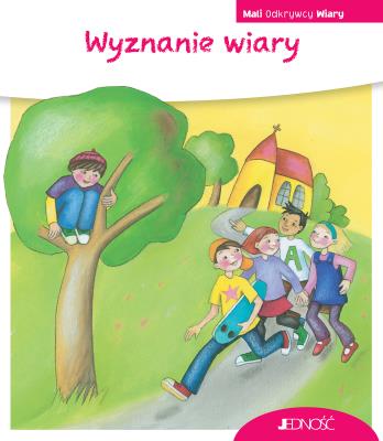 Okładka książki Mali Odkrywcy Wiary. Wyznanie wiary