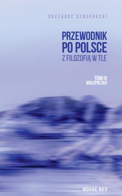 Okładka książki Małopolska. Przewodnik po Polsce z filozofią w tle. Tom 4