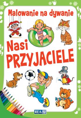 Malowanie na dywanie. Nasi przyjaciele. Autor: Opracowanie zbiorowe. SmakLiter.pl Okładka książki Malowanie na dywanie. Nasi przyjaciele