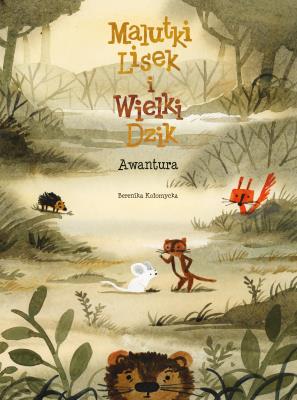 Malutki Lisek i Wielki Dzik. Awantura. Tom 10. Autor: Kołomycka Berenika. SmakLiter.pl Okładka książki Malutki Lisek i Wielki Dzik. Awantura. Tom 10