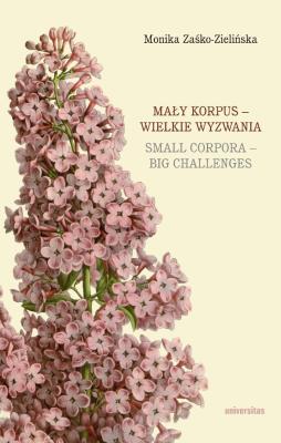 Mały korpus - wielkie wyzwania / Small corpora - big challenges. Autor: Zaśko-Zielińska Monika. SmakLiter.pl Okładka książki Mały korpus - wielkie wyzwania / Small corpora - big challenges
