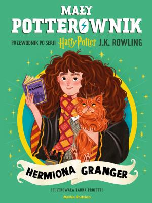 Mały potterownik. Przewodnik po serii Harry Potter. Hermiona Granger. Autor: J. K. Rowling. SmakLiter.pl Okładka książki Mały potterownik. Przewodnik po serii Harry Potter. Hermiona Granger