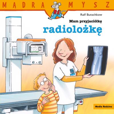 Okładka książki Mam przyjaciółkę radiolożkę. Mądra Mysz