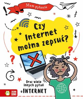 Okładka książki Mam pytanie. Czy internet można zepsuć?