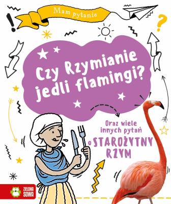 Okładka książki Mam pytanie. Czy Rzymianie jedli flamingi?