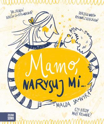 Mamo, narysuj mi…. Autor: Skowyra Magda. SmakLiter.pl Okładka książki Mamo, narysuj mi…