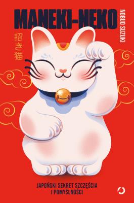 Okładka książki Maneki-neko. Japoński sekret szczęścia i pomyślności