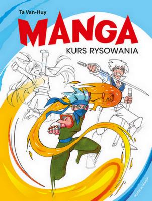 Manga Kurs rysowania wyd. 2025. Autor: Van-Huy Ta. SmakLiter.pl Okładka książki Manga Kurs rysowania wyd. 2025