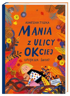 Okładka książki Mania z ulicy OKciej upiększa świat