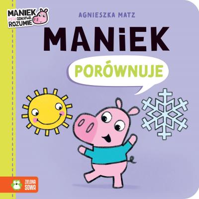 Maniek porównuje. Autor: Agnieszka Matz. SmakLiter.pl Okładka książki Maniek porównuje