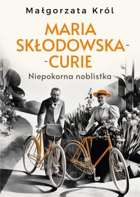 Okładka książki Maria Skłodowska-Curie. Niepokorna noblistka