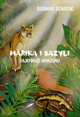 Okładka książki Marika i Bazyli. Tajemnice Amazonii (barwione brzegi)