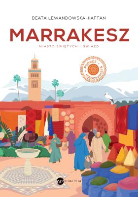 Okładka książki Marrakesz. Miasto świętych i gwiazd