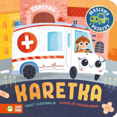 Maszyny i pojazdy. Karetka. Autor: Patrycja Grześkowiak. SmakLiter.pl Okładka książki Maszyny i pojazdy. Karetka