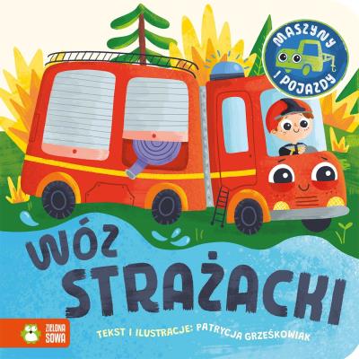 Maszyny i pojazdy. Wóz strażacki. Autor: Patrycja Grześkowiak. SmakLiter.pl Okładka książki Maszyny i pojazdy. Wóz strażacki