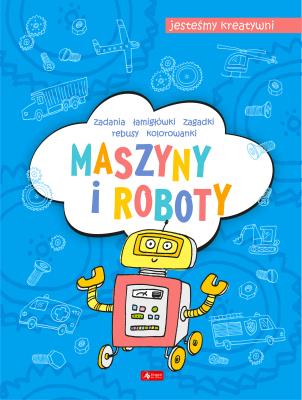 Maszyny i roboty. Jesteśmy kreatywni - uszkodzone. Autor: Maćkowiak Maciej. SmakLiter.pl Okładka książki Maszyny i roboty. Jesteśmy kreatywni - uszkodzone