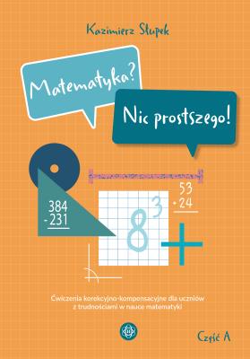 Matematyka? Nic prostszego! Część A. Autor: Kazimierz Słupek. SmakLiter.pl Okładka książki Matematyka? Nic prostszego! Część A